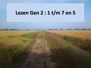Lezen Gen 2 : 1 t/m 7 en 5
 