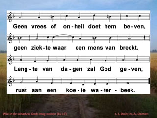 Wie in de schaduw Gods mag wonen (EL 17) t. J. Duin; m. A. Oomen
 