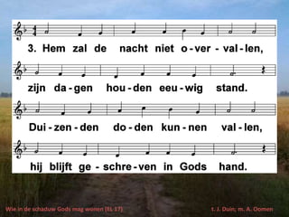 Wie in de schaduw Gods mag wonen (EL 17) t. J. Duin; m. A. Oomen
 