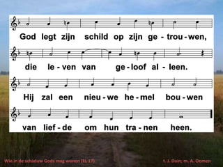 Wie in de schaduw Gods mag wonen (EL 17) t. J. Duin; m. A. Oomen
 