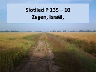Slotlied P 135 – 10
Zegen, Israël,
 