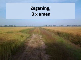 Zegening,
3 x amen
 