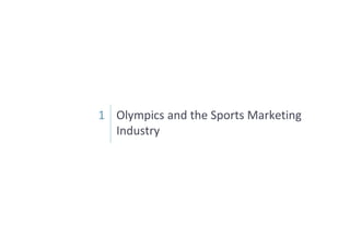 Olympics and the Sports Marketing
Industry
1
 