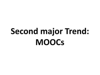 Second major Trend:
MOOCs
 