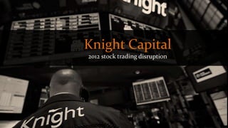 Knight Capital
2012 stock trading disruption
 