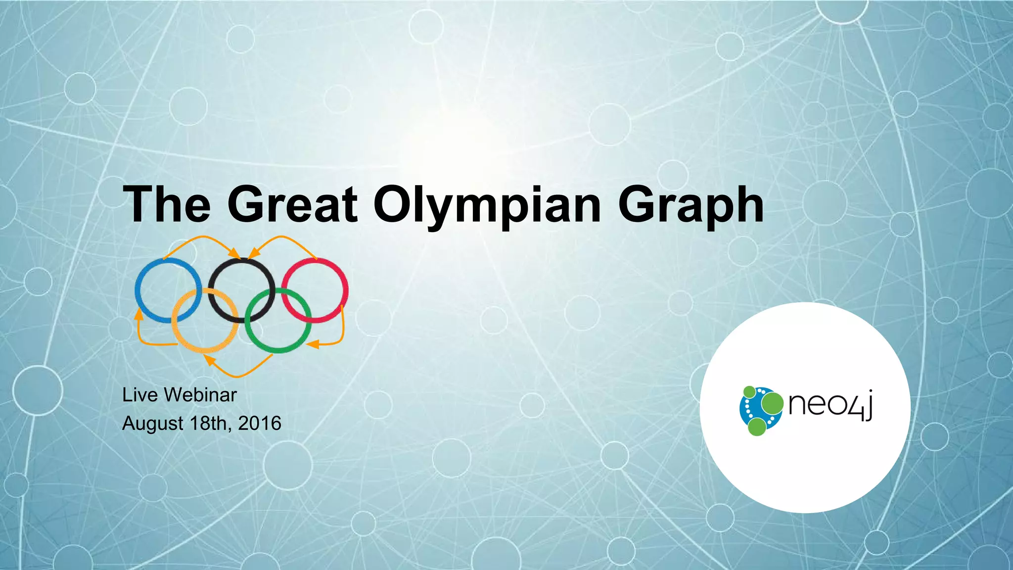 The Great Olympian Graph
Live Webinar
August 18th, 2016
 