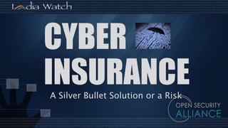 A Silver Bullet Solution or a Risk
CYBER
INSURANCE
 