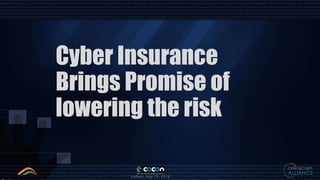 Kollam, Aug 19, 2016
Cyber Insurance
Brings Promise of
lowering the risk
 