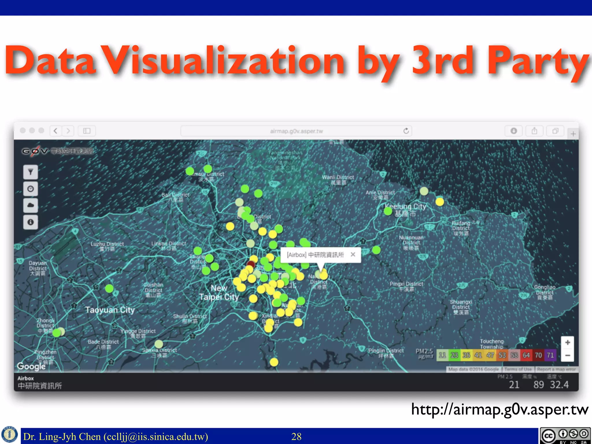 Dr. Ling-Jyh Chen (cclljj@iis.sinica.edu.tw) 28
DataVisualization by 3rd Party
http://airmap.g0v.asper.tw
 
