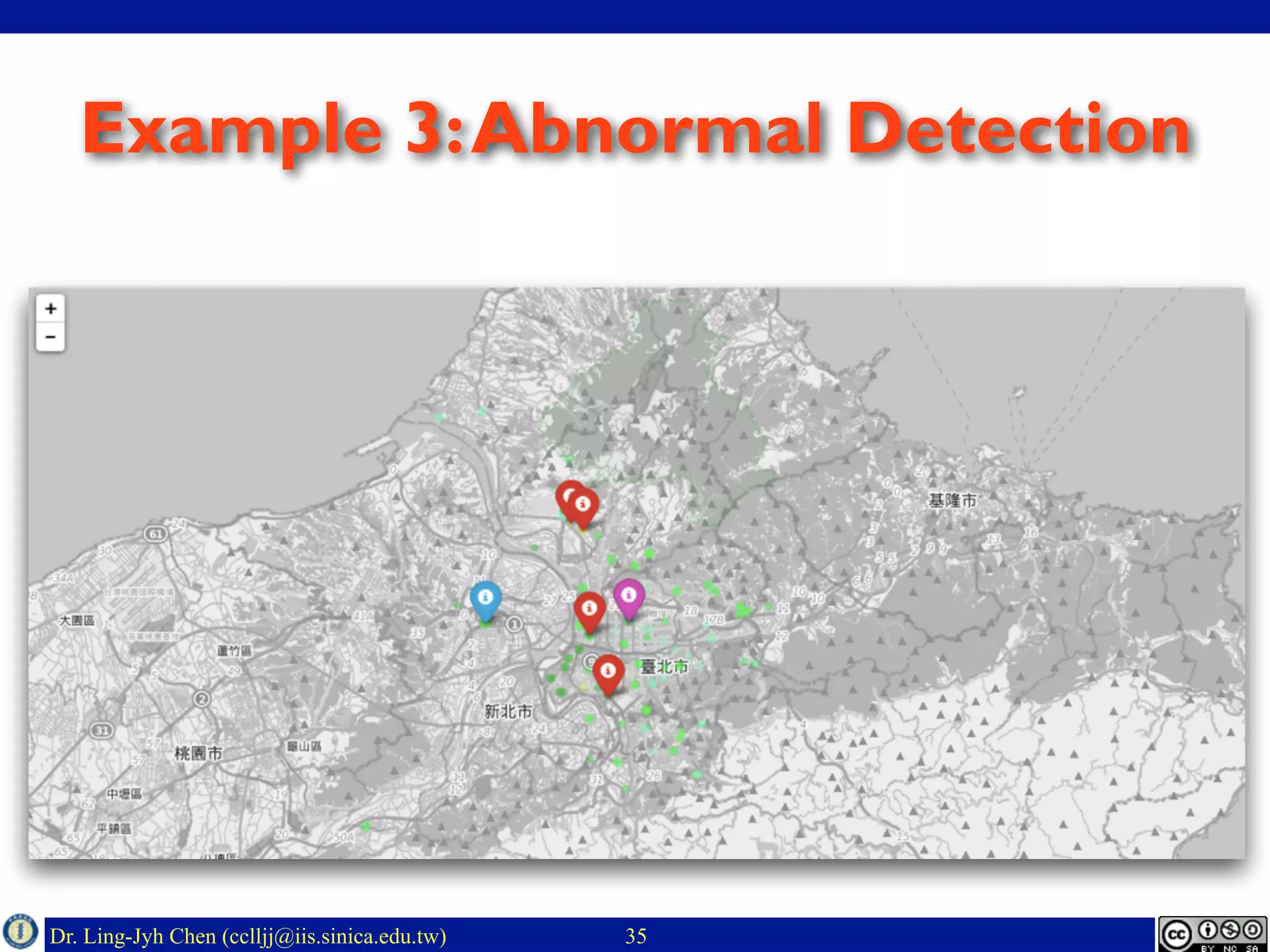 Dr. Ling-Jyh Chen (cclljj@iis.sinica.edu.tw) 35
Example 3:Abnormal Detection
 