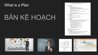 What is a Plan
BẢN KẾ HOẠCH
 