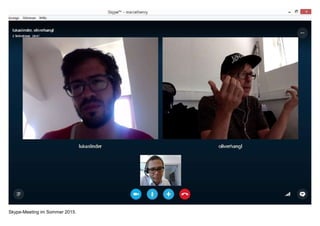 Skype-Meeting im Sommer 2015.
 