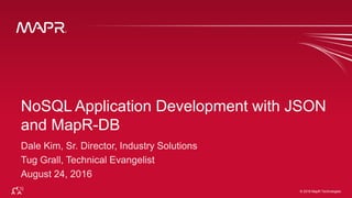© 2016 MapR Technologies 1© 2016 MapR Technologies
NoSQL Application Development with JSON
and MapR-DB
 