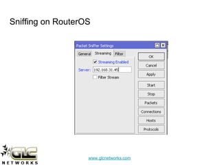 www.glcnetworks.com
Sniffing on RouterOS
 