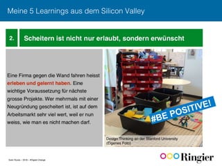 Sven Ruoss – 2016 – #Digital Change
Meine 5 Learnings aus dem Silicon Valley!
#BE POSITIVE!
 