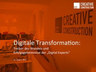 Digitale	Transforma0on:	
Treiber	des	Wandels	und		
Erfolgsgeheimnisse	der	„Digital	Experts“	
	
25.	August	2016	
	
 