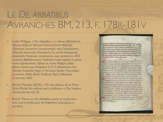 LE DE ABBATIBUS
AVRANCHES BM, 213, F. 178R-181V
LABBÉ Philippe, « De abbatibus » in Novae Bibliothecae
Manuscriptorum Libr...