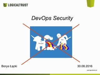 DevOps Security
Borys Łącki 30.08.2016
 