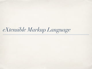 eXtensible Markup Language
 