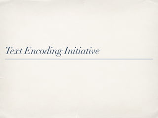 Text Encoding Initiative
 