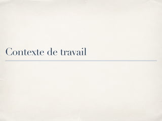Contexte de travail
 