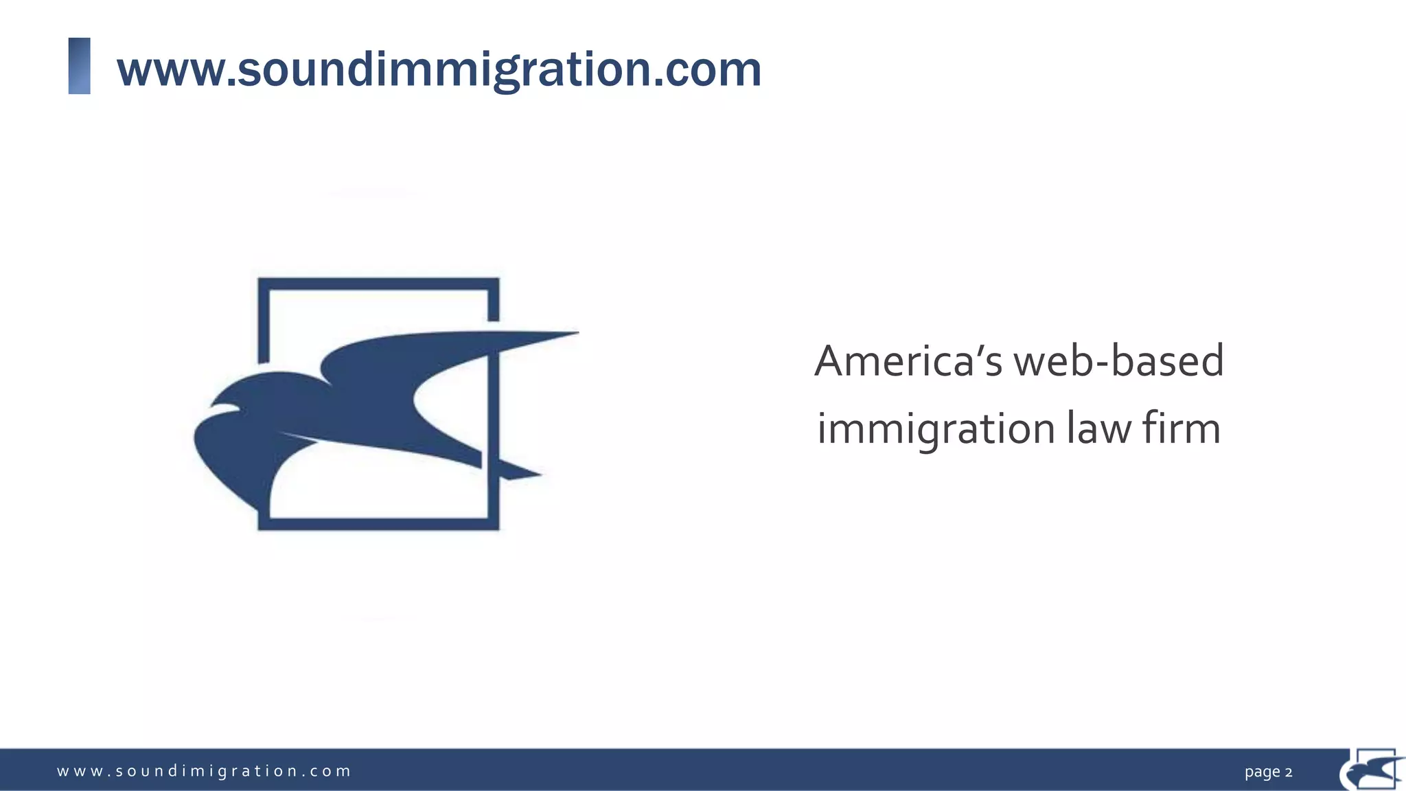 w w w . s o u n d i m i g r a t i o n . c o m
www.soundimmigration.com
America’s web-based
immigration law firm
page 2
 