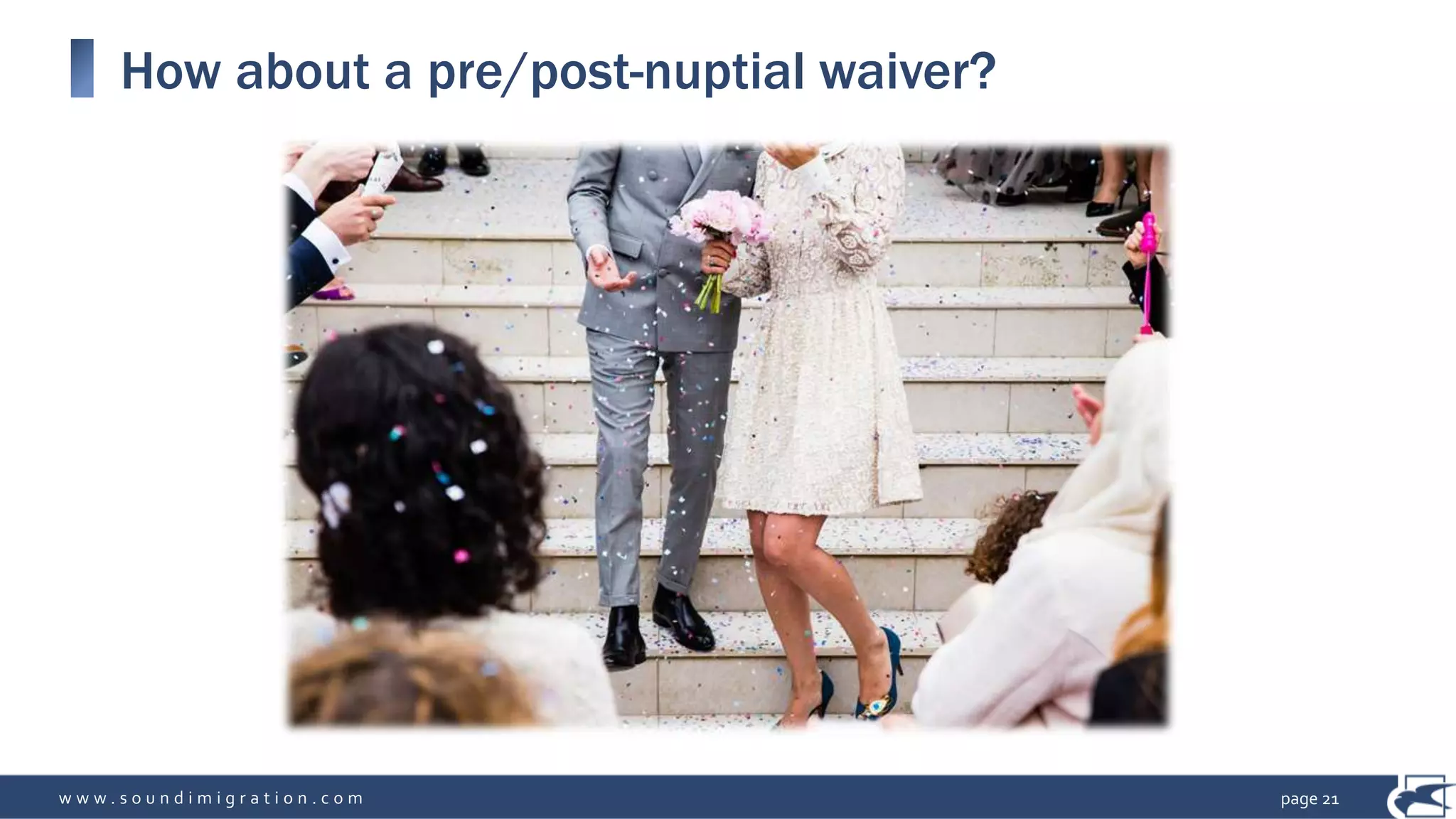 w w w . s o u n d i m i g r a t i o n . c o m
How about a pre/post-nuptial waiver?
page 21
 