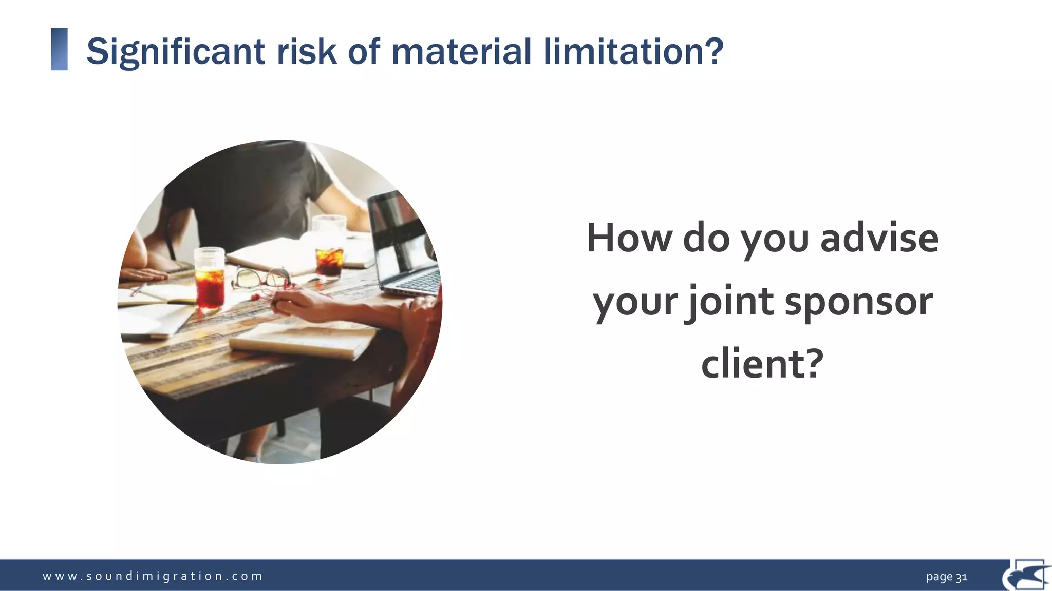 w w w . s o u n d i m i g r a t i o n . c o m
Significant risk of material limitation?
How do you advise
your joint sponsor
client?
page 31
 