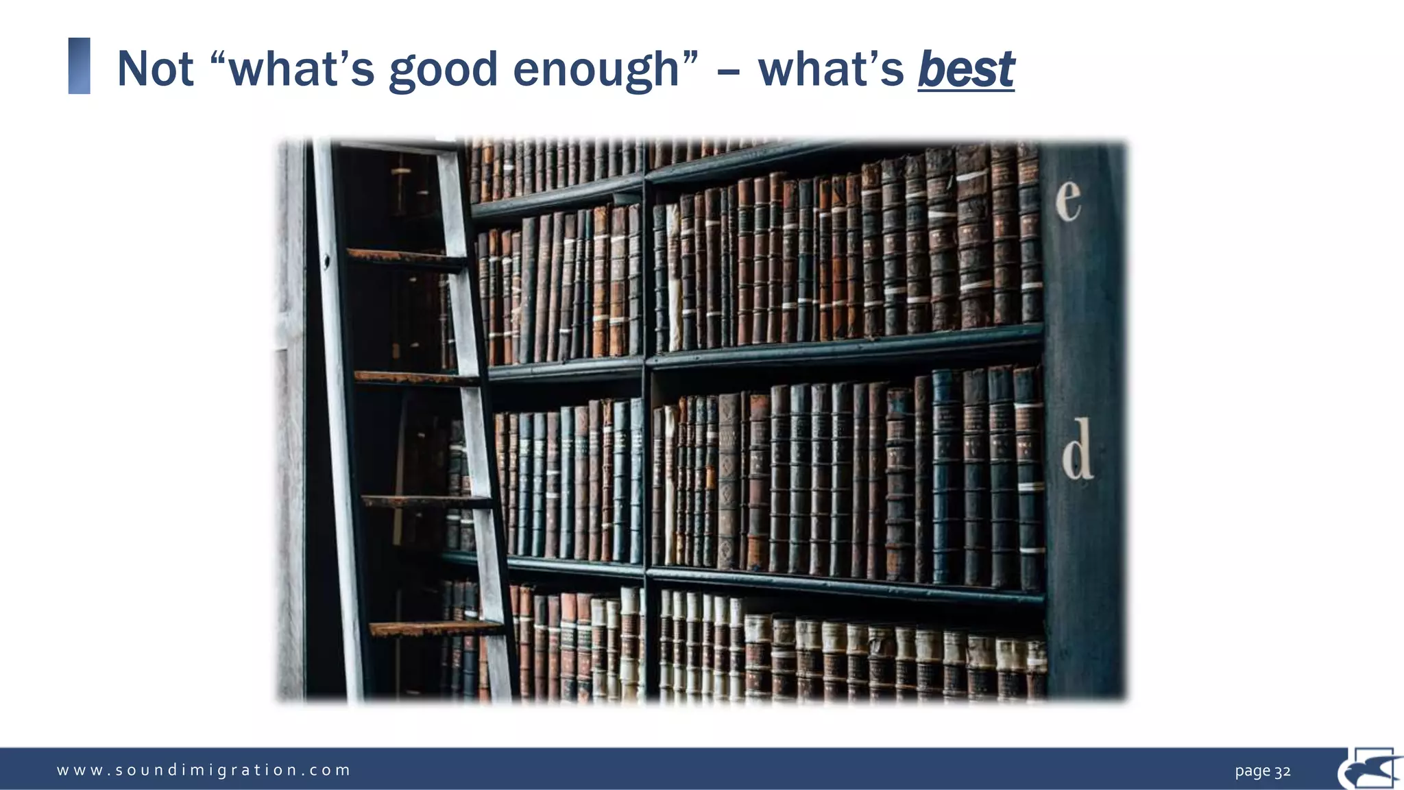 w w w . s o u n d i m i g r a t i o n . c o m
Not “what’s good enough” – what’s best
page 32
 