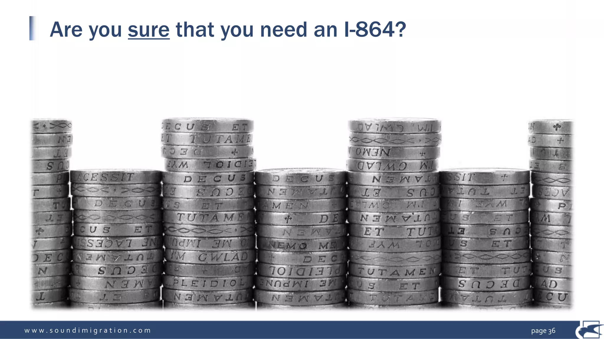 w w w . s o u n d i m i g r a t i o n . c o m
Are you sure that you need an I-864?
page 36
 