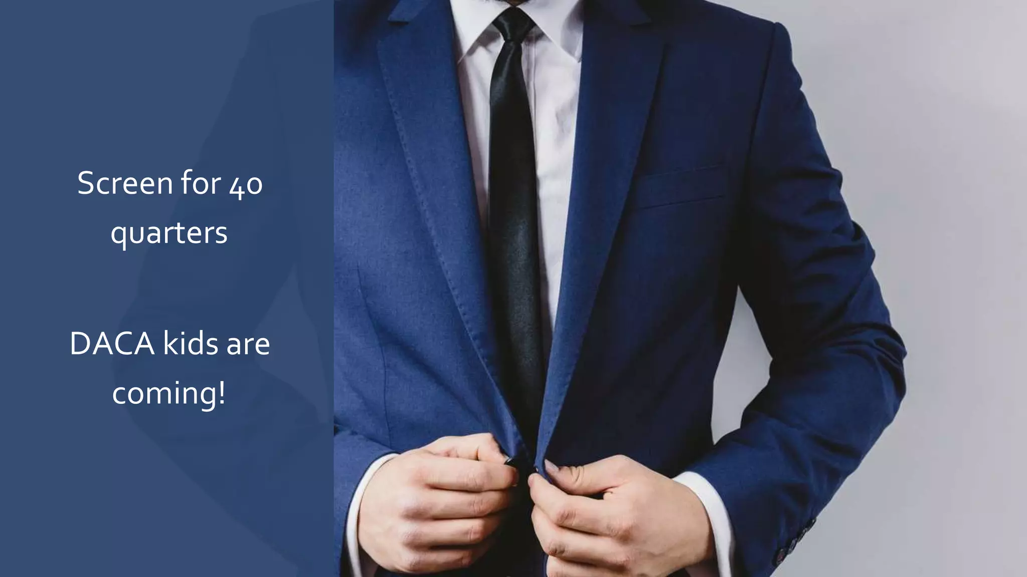 Screen for 40
quarters
DACA kids are
coming!
 