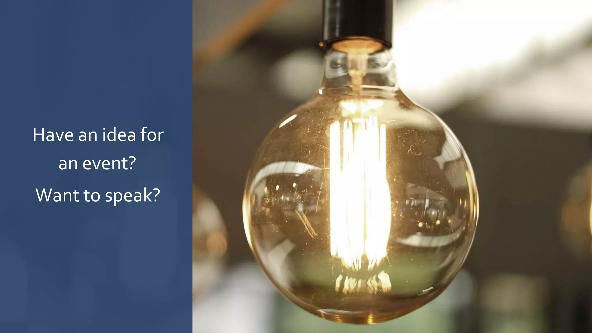 Have an idea for
an event?
Want to speak?
 
