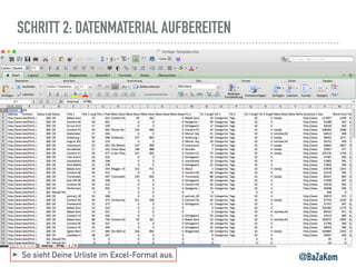 SCHRITT 2: DATENMATERIAL AUFBEREITEN
@BaZaKom➤ So sieht Deine Urliste im Excel-Format aus.
 