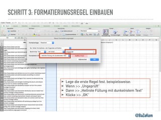 SCHRITT 3: FORMATIERUNGSREGEL EINBAUEN
@BaZaKom
➤ Lege die erste Regel fest, beispielsweise:
➤ Wenn >> „Ungeprüft“
➤ Dann >> „Hellrote Füllung mit dunkelrotem Text“
➤ Klicke >> „OK“
 