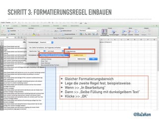 SCHRITT 3: FORMATIERUNGSREGEL EINBAUEN
@BaZaKom
➤ Gleicher Formatierungsbereich
➤ Lege die zweite Regel fest, beispielsweise:
➤ Wenn >> „In Bearbeitung“
➤ Dann >> „Gelbe Füllung mit dunkelgelbem Text“
➤ Klicke >> „OK“
 