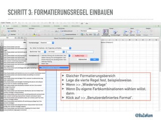 SCHRITT 3: FORMATIERUNGSREGEL EINBAUEN
@BaZaKom
➤ Gleicher Formatierungsbereich
➤ Lege die vierte Regel fest, beispielsweise:
➤ Wenn >> „Wiedervorlage“
➤ Wenn Du eigene Farbkombinationen wählen willst,
dann:
➤ Klick auf >> „Benutzerdefiniertes Format“.
 
