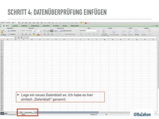 SCHRITT 4: DATENÜBERPRÜFUNG EINFÜGEN
@BaZaKom
➤ Lege ein neues Datenblatt an. Ich habe es hier
einfach „Datenblatt“ genannt.
 