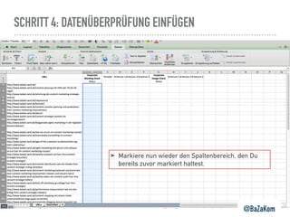 SCHRITT 4: DATENÜBERPRÜFUNG EINFÜGEN
@BaZaKom
➤ Markiere nun wieder den Spaltenbereich, den Du
bereits zuvor markiert hattest.
 