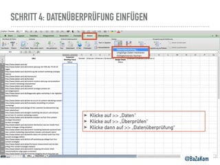 SCHRITT 4: DATENÜBERPRÜFUNG EINFÜGEN
@BaZaKom
➤ Klicke auf >> „Daten“
➤ Klicke auf >> „Überprüfen“
➤ Klicke dann auf >> „Datenüberprüfung“
 