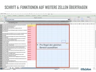 SCHRITT 6: FUNKTIONEN AUF WEITERE ZELLEN ÜBERTRAGEN
@BaZaKom
➤ Pro Regel den gleichen
Bereich auswählen
 
