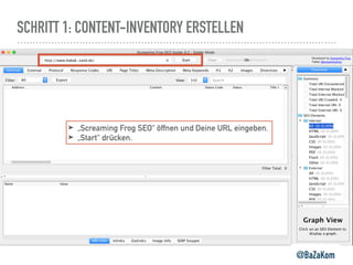 SCHRITT 1: CONTENT-INVENTORY ERSTELLEN
@BaZaKom
➤ „Screaming Frog SEO“ öffnen und Deine URL eingeben.
➤ „Start“ drücken.
 