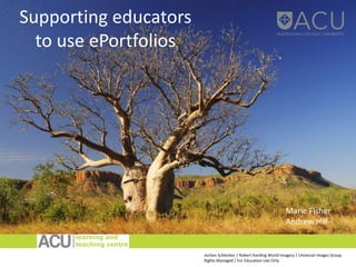 Supporting educators
to use ePortfolios
Jochen Schlenker / Robert Harding World Imagery / Universal Images Group
Rights Managed / For Education Use Only
Marie Fisher
Andrew Hill
 