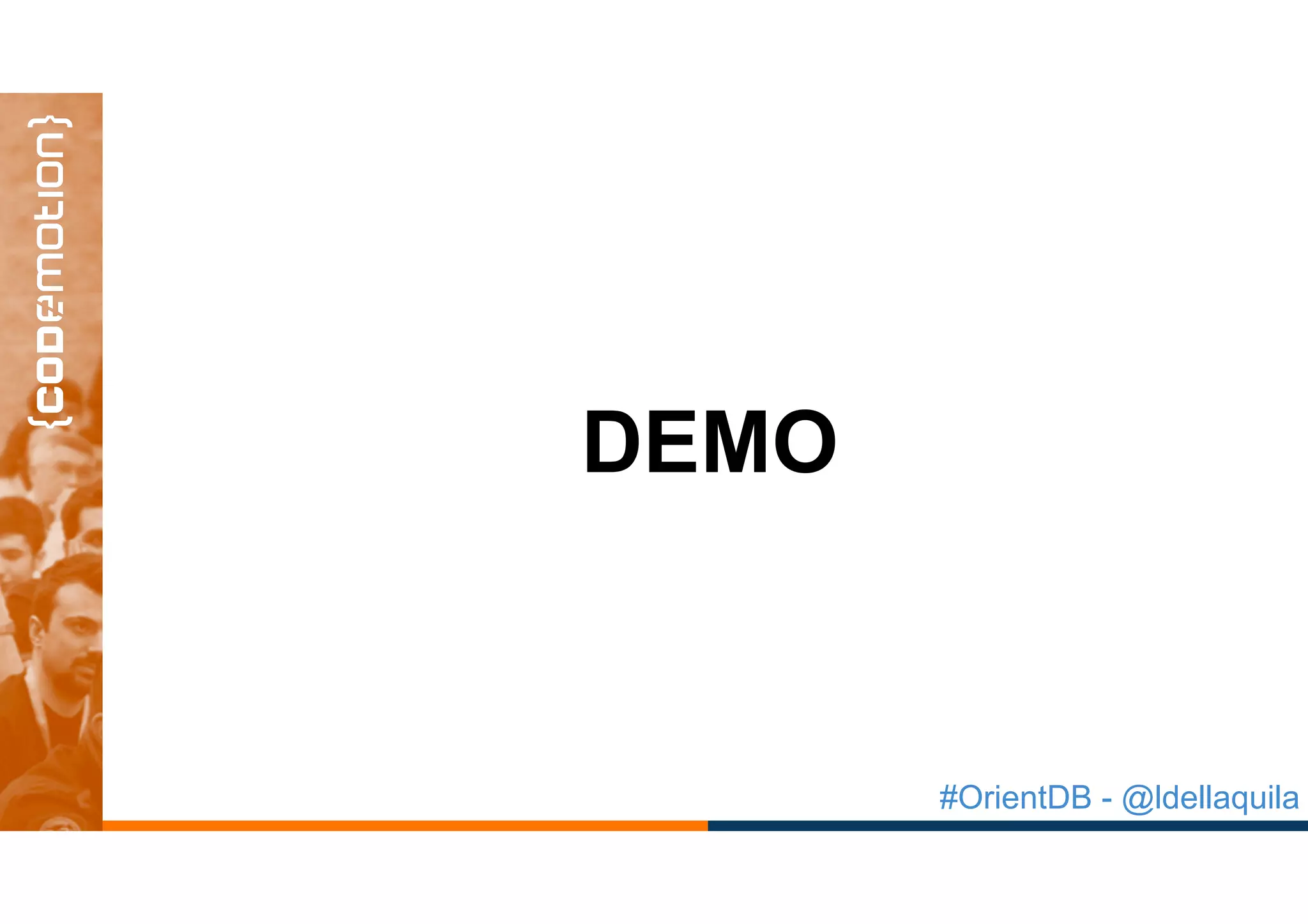 #OrientDB - @ldellaquila
DEMO
 