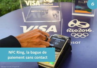 NFC Ring, la bague de
paiement sans contact
6
Crédits Photo: Charles Sykes / AP Images for VISA
 
