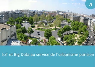 IoT et Big Data au service de l'urbanisme parisien
5
 