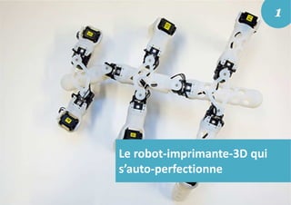 Le robot-imprimante-3D qui
s’auto-perfectionne
1
 