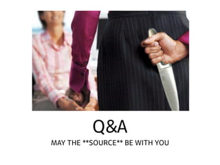 Q&A
MAY THE **SOURCE** BE WITH YOU
 