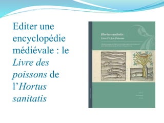 Editer une
encyclopédie
médiévale : le
Livre des
poissons de
l’Hortus
sanitatis
 