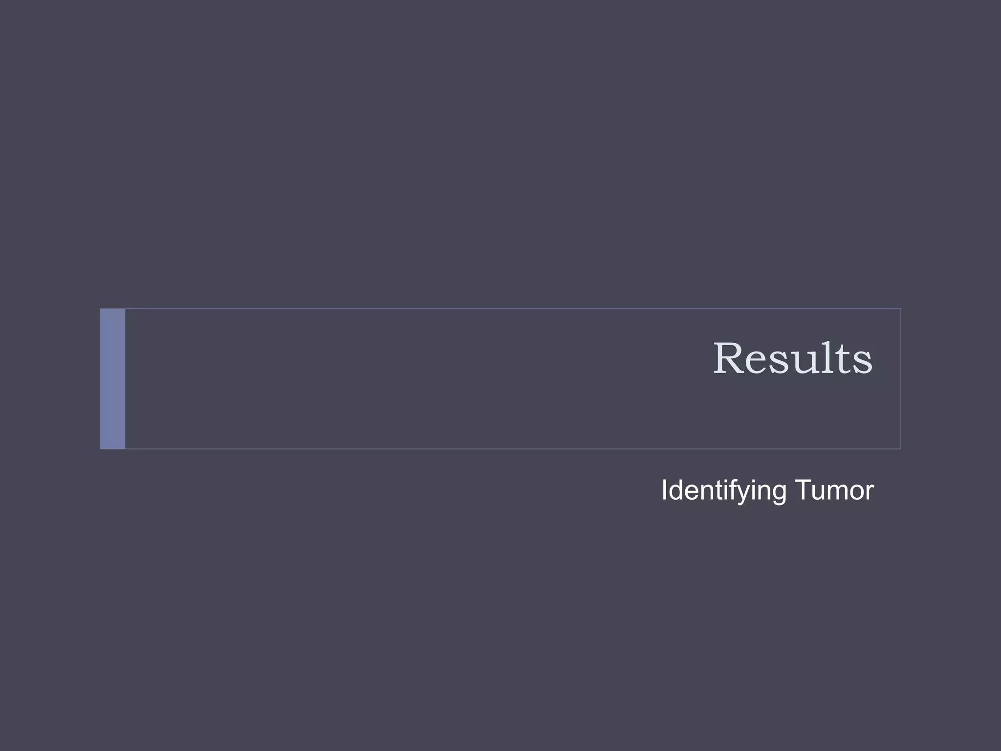 Results
Identifying Tumor
