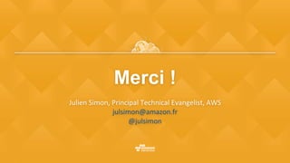 Merci !
	
Julien	Simon,	Principal	Technical	Evangelist,	AWS	
julsimon@amazon.fr	
@julsimon	
 